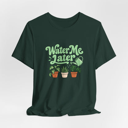 Water Me Later Plant Tee