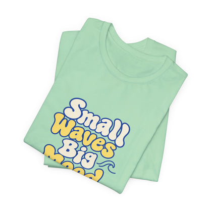 Small Waves Big Mood Tee