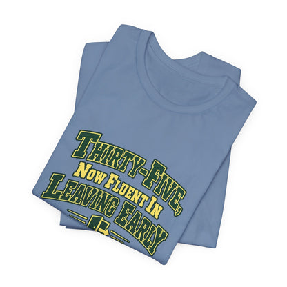 Leaving Early 35th Birthday Shirt