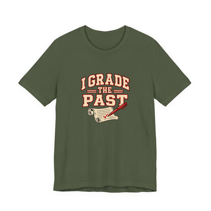 I Grade The Past History Teacher Tee