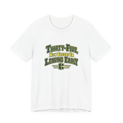 Leaving Early 35th Birthday Shirt
