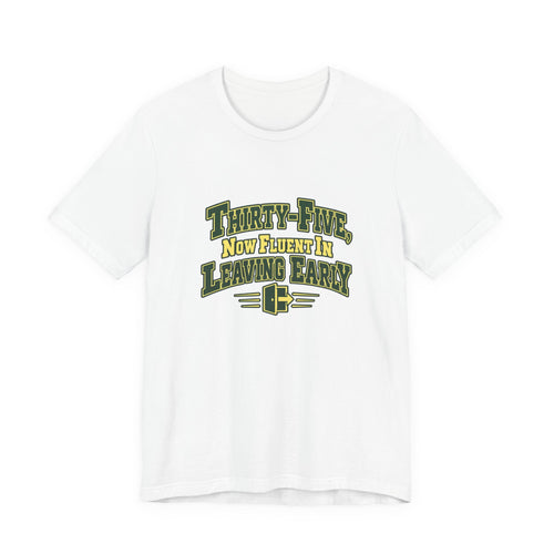 Leaving Early 35th Birthday Shirt