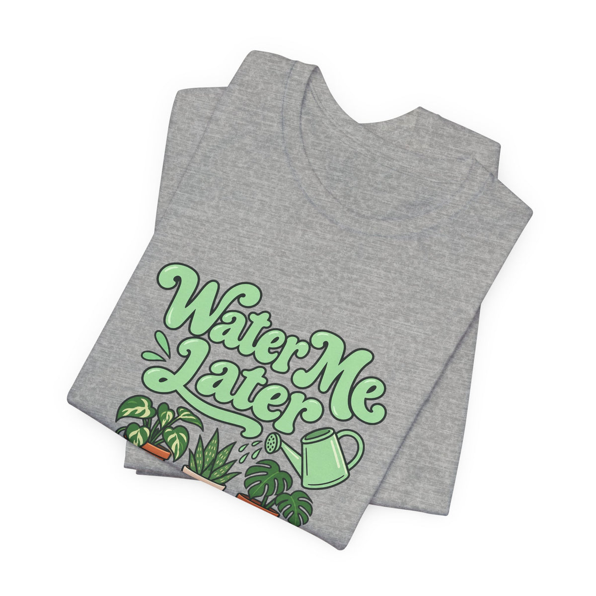 Water Me Later Plant Tee