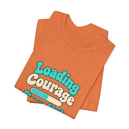 Loading Courage Gamer Humor Tee