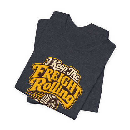 Freight Keeps Rolling Trucker Shirt