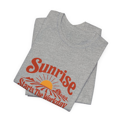 Sunrise Starts The Workday Shirt