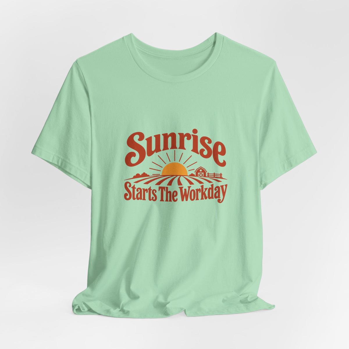 Sunrise Starts The Workday Shirt