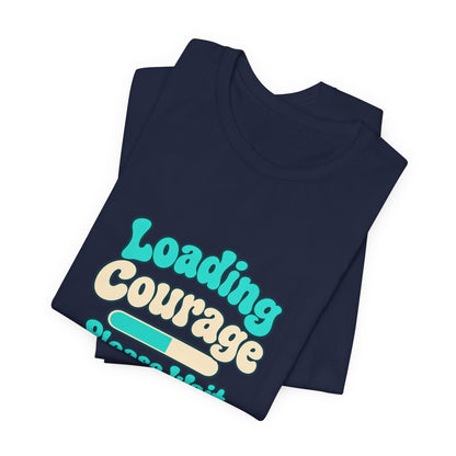 Loading Courage Gamer Humor Tee