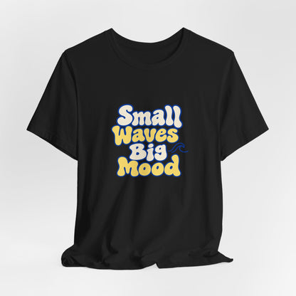Small Waves Big Mood Tee