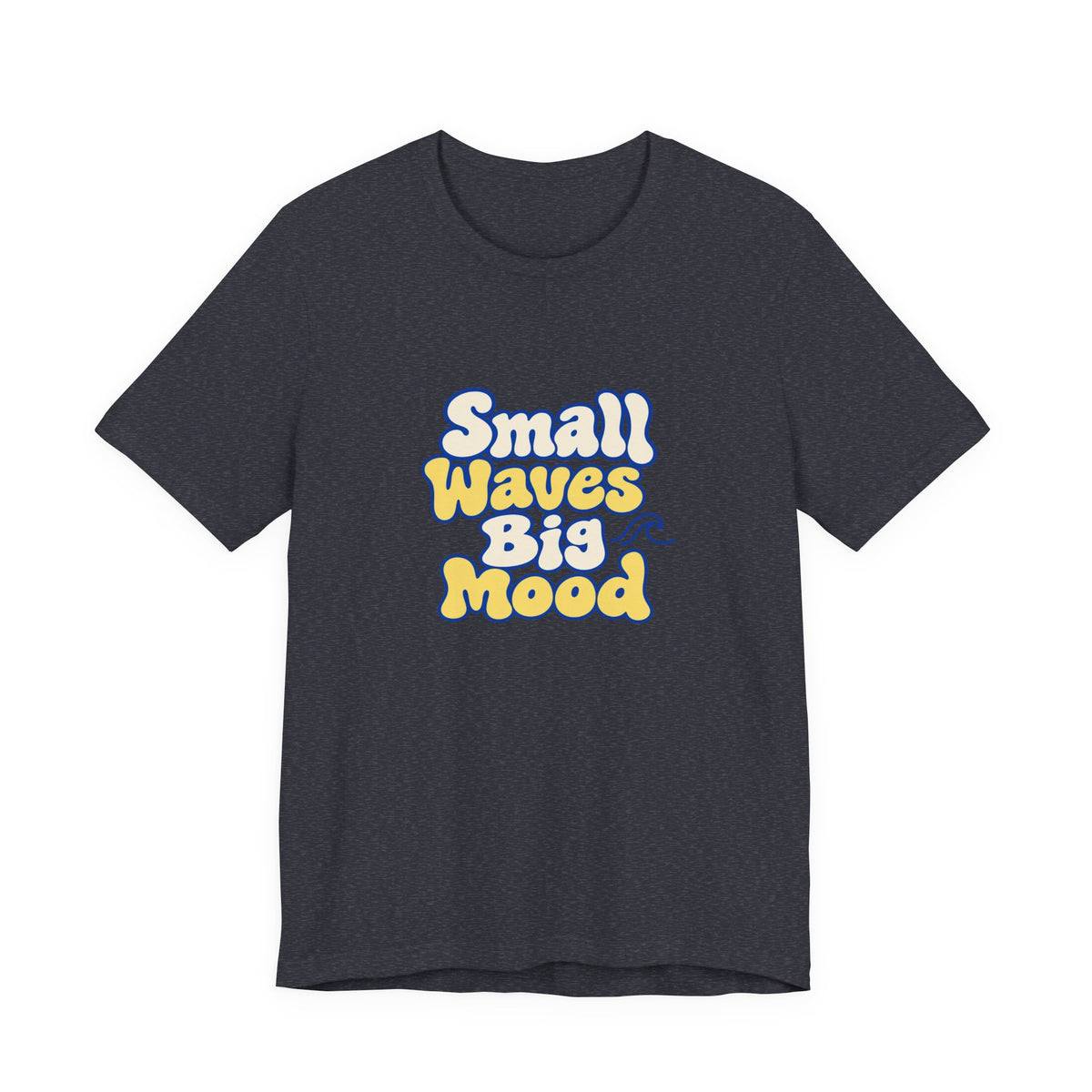 Small Waves Big Mood Tee