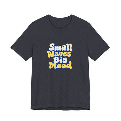 Small Waves Big Mood Tee
