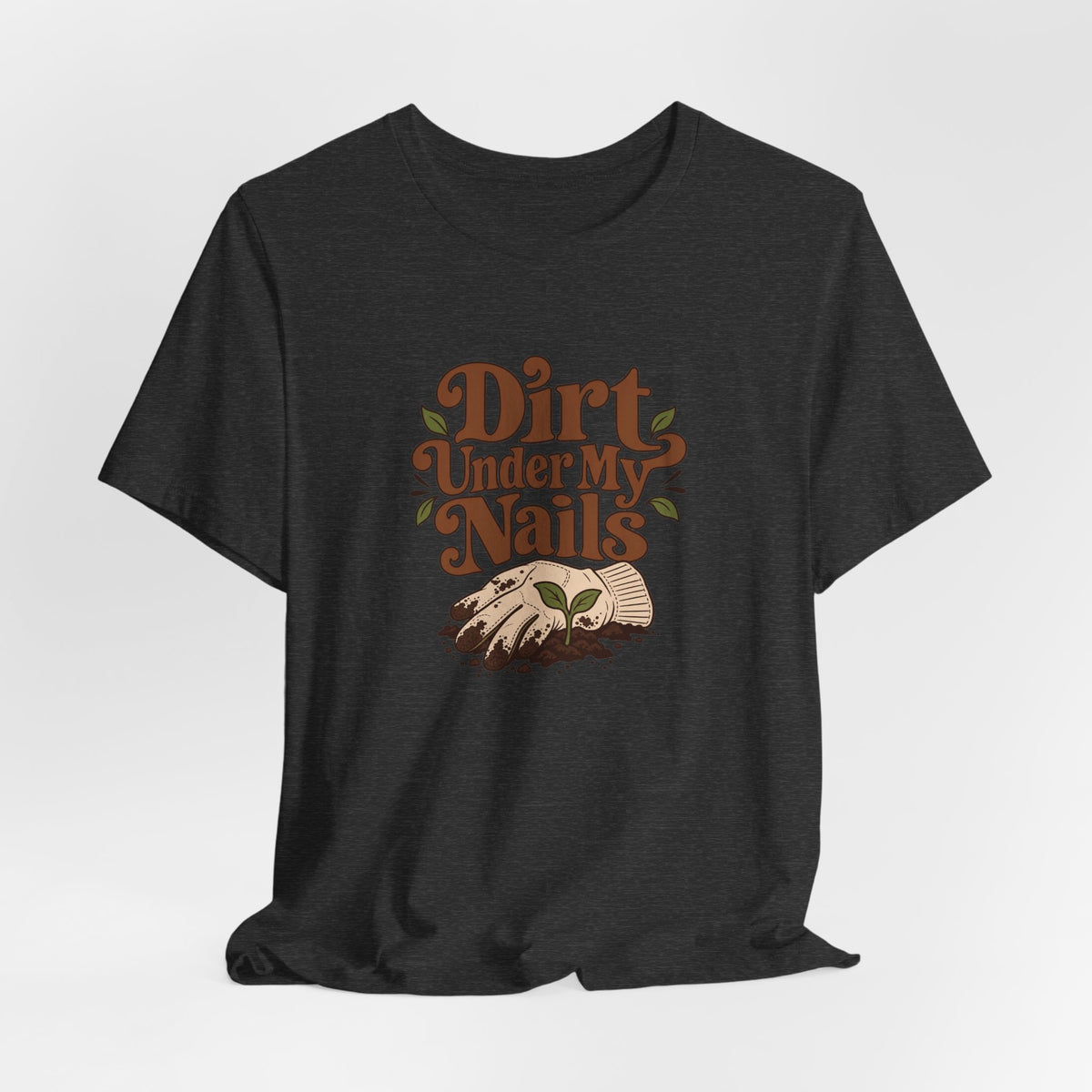 Dirt Under My Nails Gardener Tee