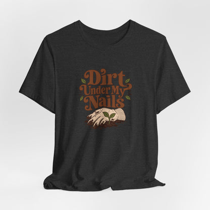 Dirt Under My Nails Gardener Tee