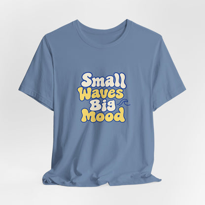 Small Waves Big Mood Tee