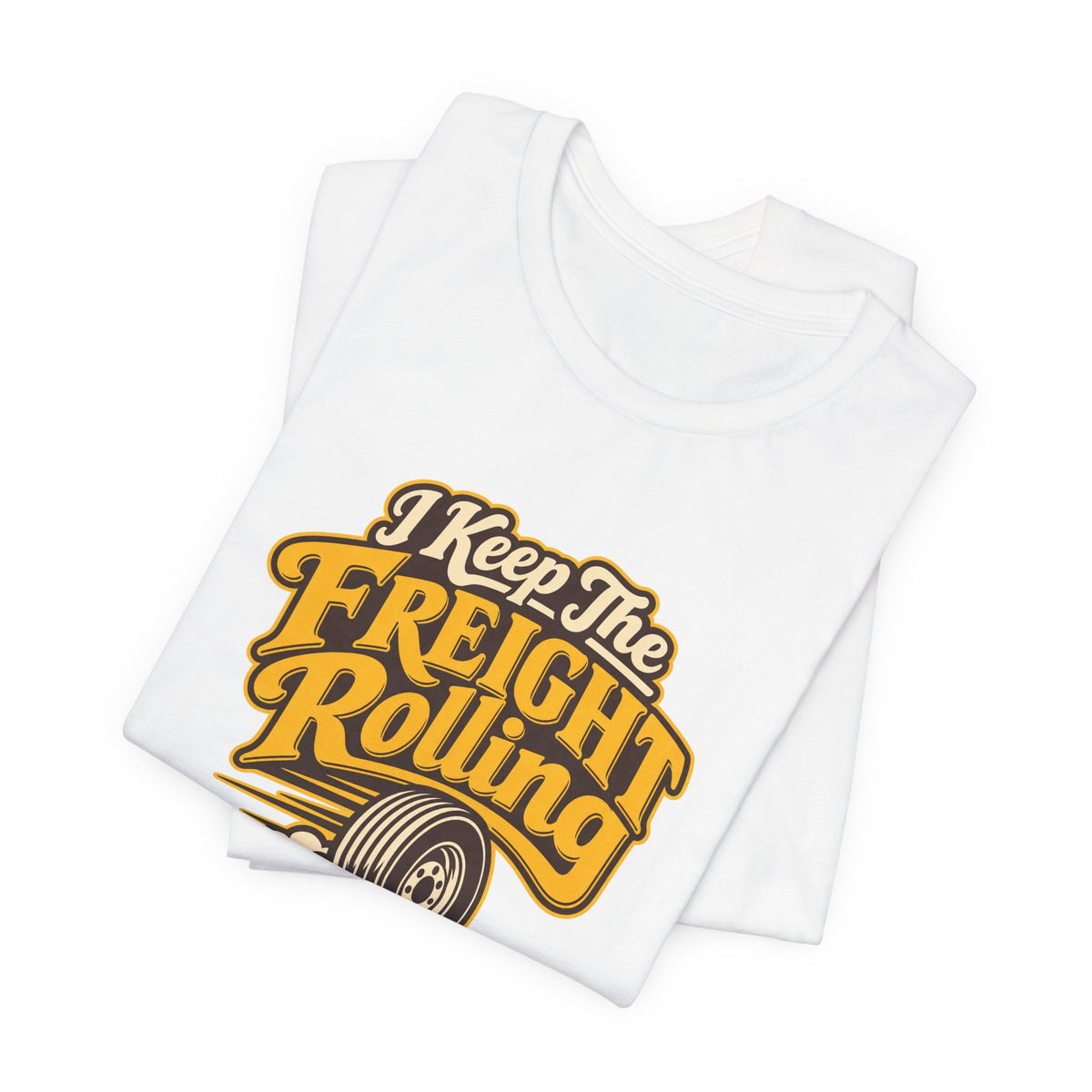 Freight Keeps Rolling Trucker Shirt