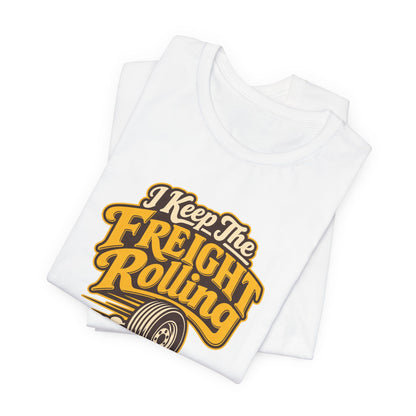 Freight Keeps Rolling Trucker Shirt
