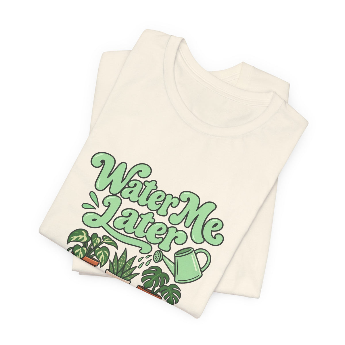 Water Me Later Plant Tee