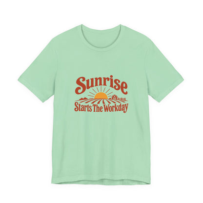 Sunrise Starts The Workday Shirt