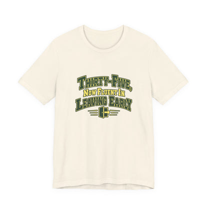 Leaving Early 35th Birthday Shirt