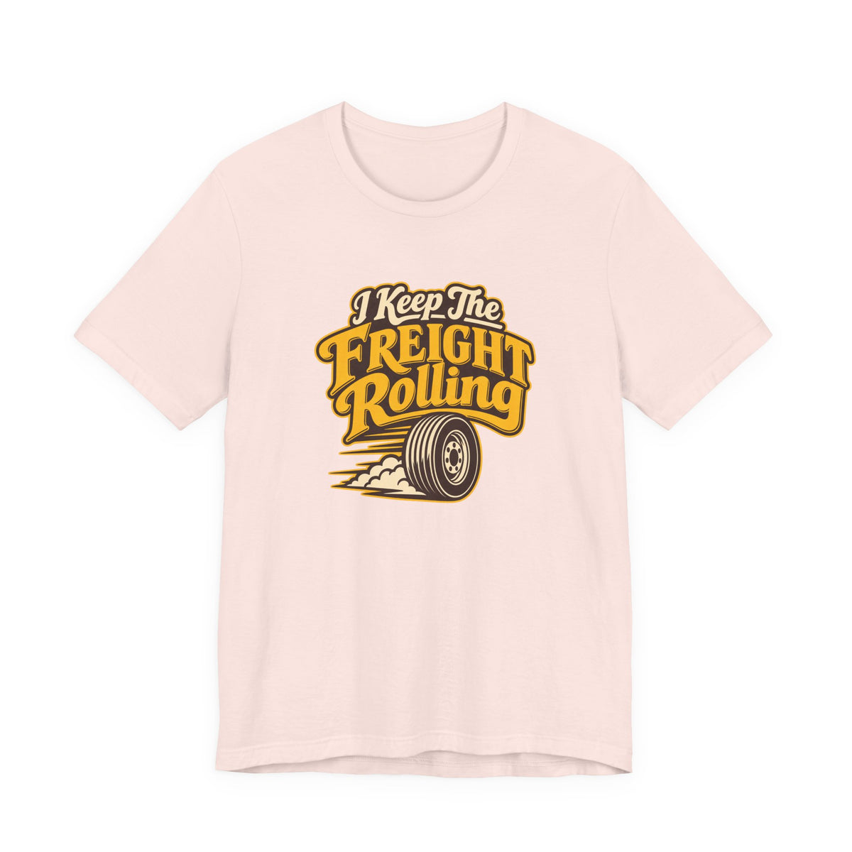 Freight Keeps Rolling Trucker Shirt