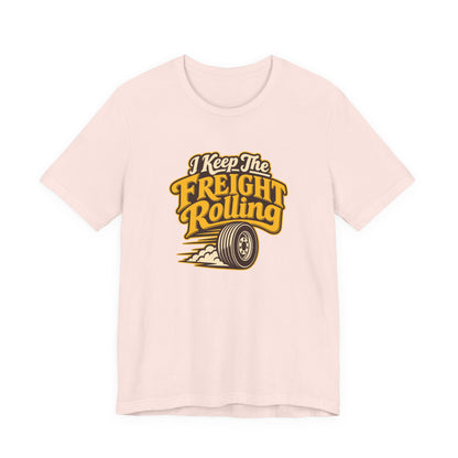 Freight Keeps Rolling Trucker Shirt