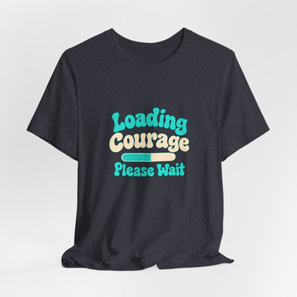 Loading Courage Gamer Humor Tee