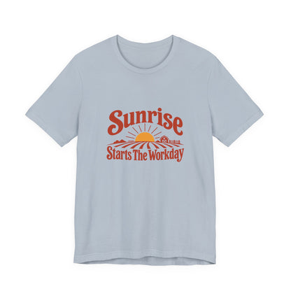 Sunrise Starts The Workday Shirt