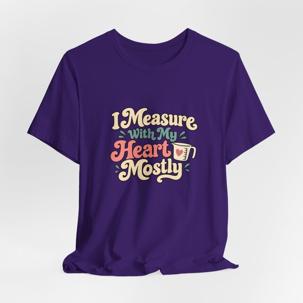 Measure With My Heart Shirt