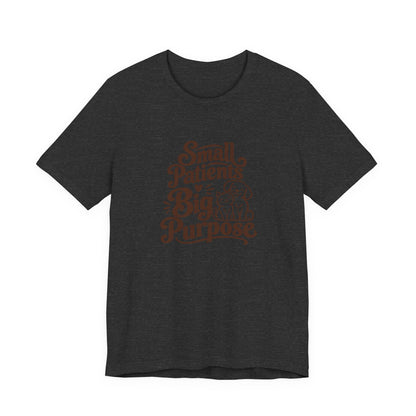 Small Patients Big Purpose Shirt