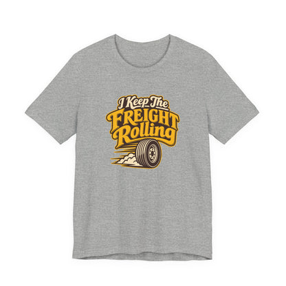 Freight Keeps Rolling Trucker Shirt