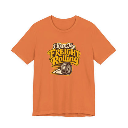 Freight Keeps Rolling Trucker Shirt