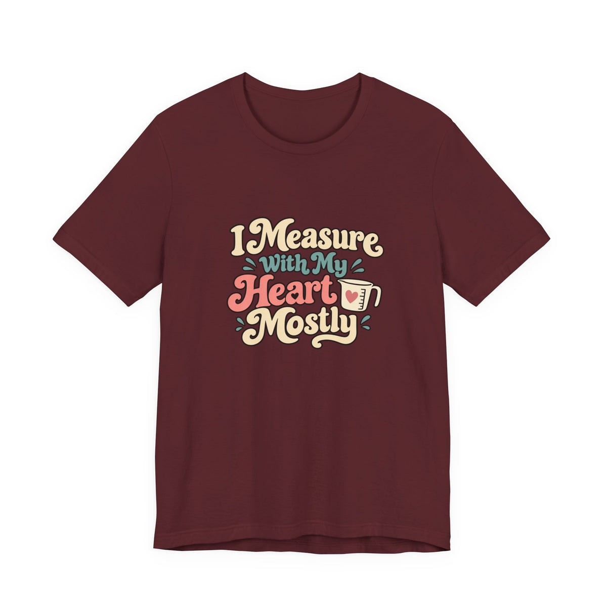 Measure With My Heart Shirt