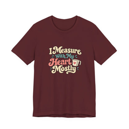 Measure With My Heart Shirt