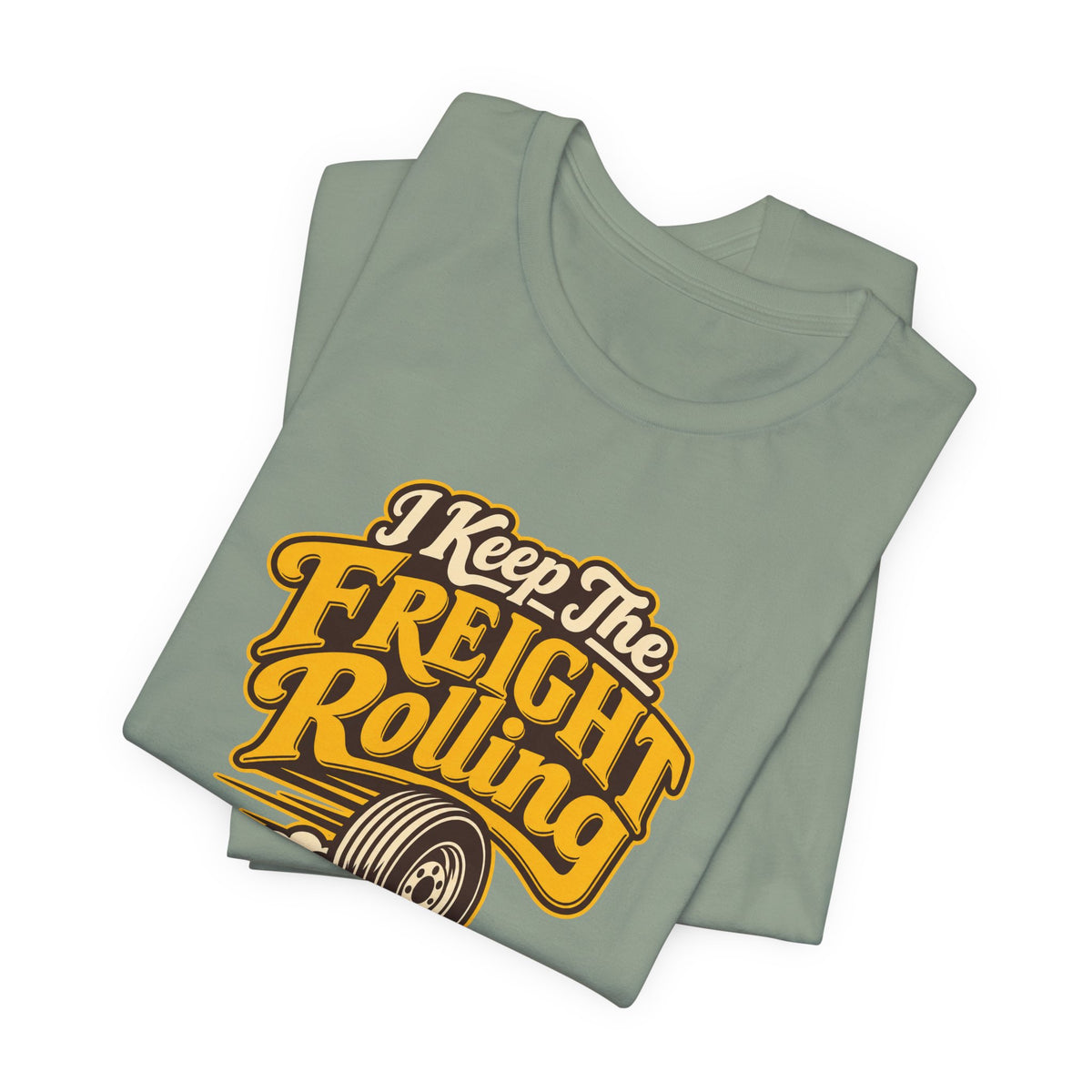Freight Keeps Rolling Trucker Shirt