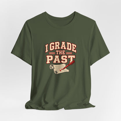 I Grade The Past History Teacher Tee
