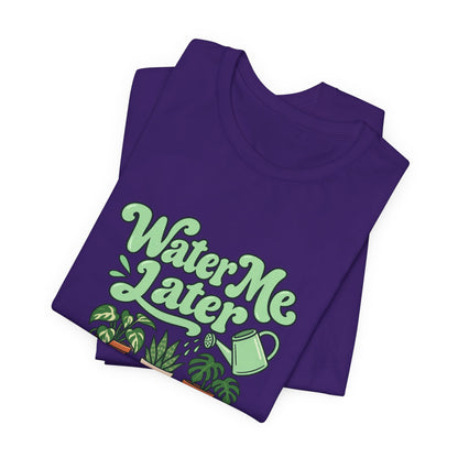 Water Me Later Plant Tee