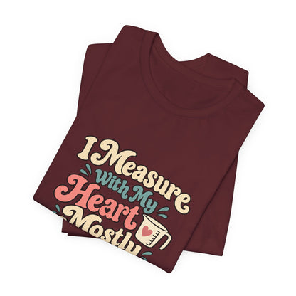 Measure With My Heart Shirt