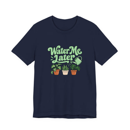 Water Me Later Plant Tee