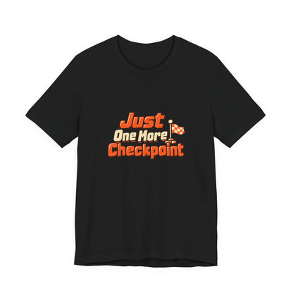 Just One More Checkpoint Gamer Tee