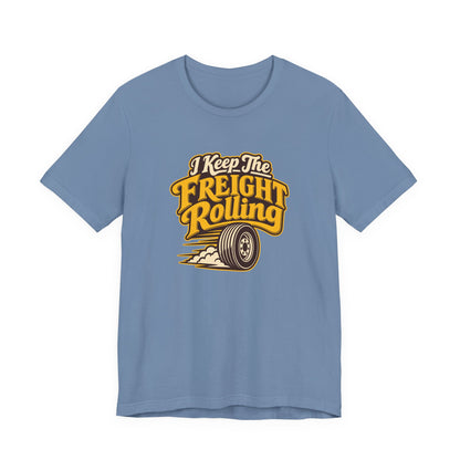 Freight Keeps Rolling Trucker Shirt