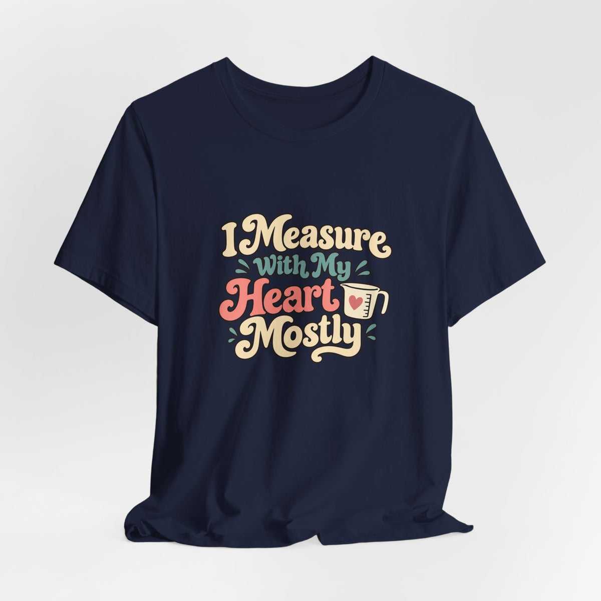 Measure With My Heart Shirt