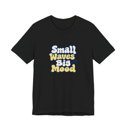 Small Waves Big Mood Tee