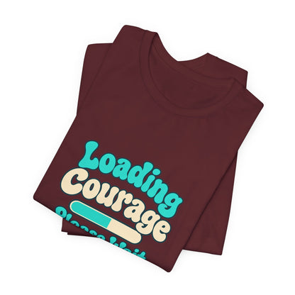 Loading Courage Gamer Humor Tee