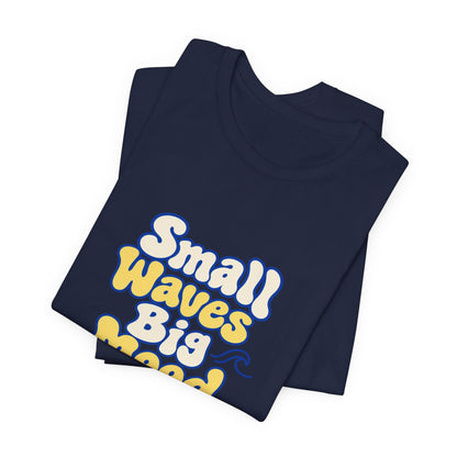 Small Waves Big Mood Tee