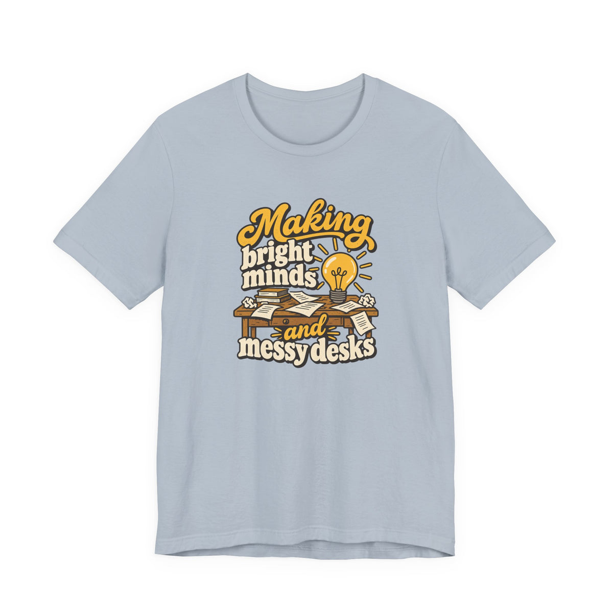 Bright Minds Messy Desks Shirt