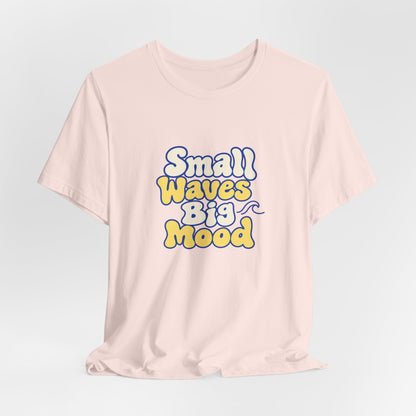 Small Waves Big Mood Tee