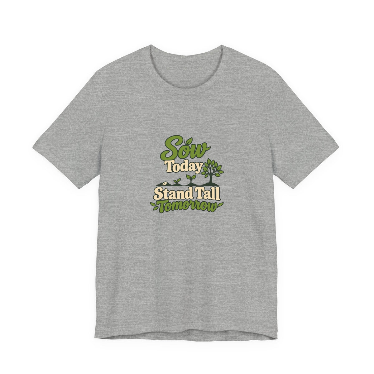 Sow Today Stand Tall Tomorrow Tee