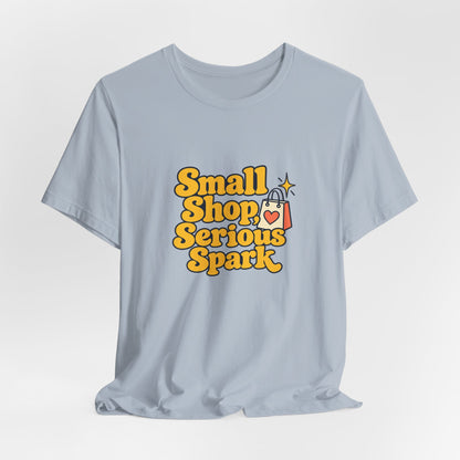 Small Shop Serious Spark Shirt