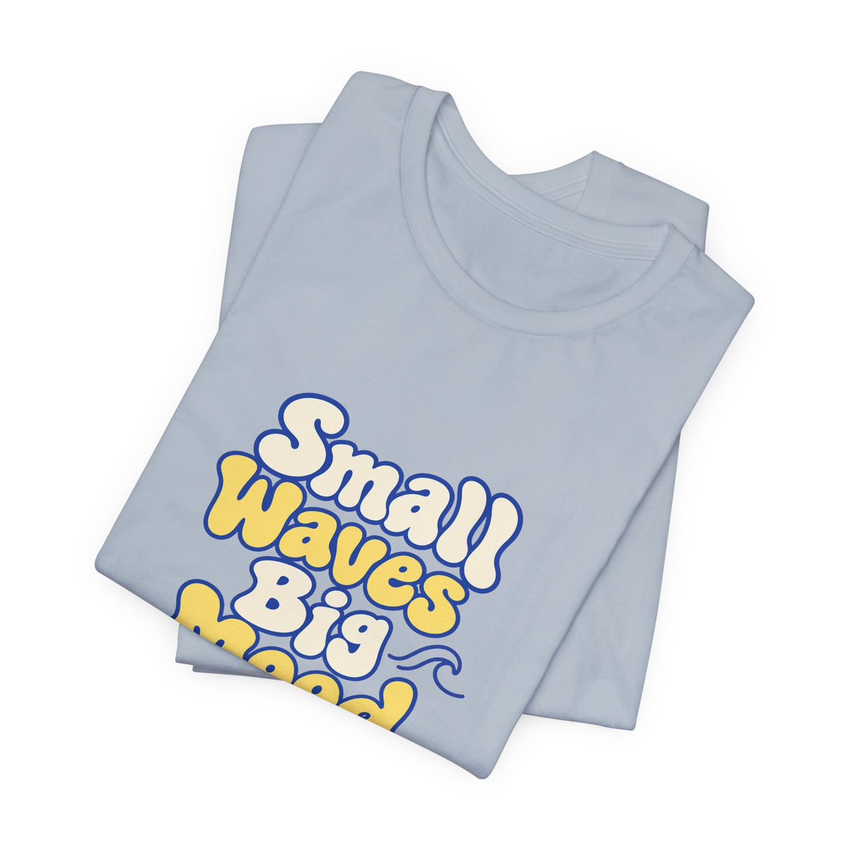 Small Waves Big Mood Tee
