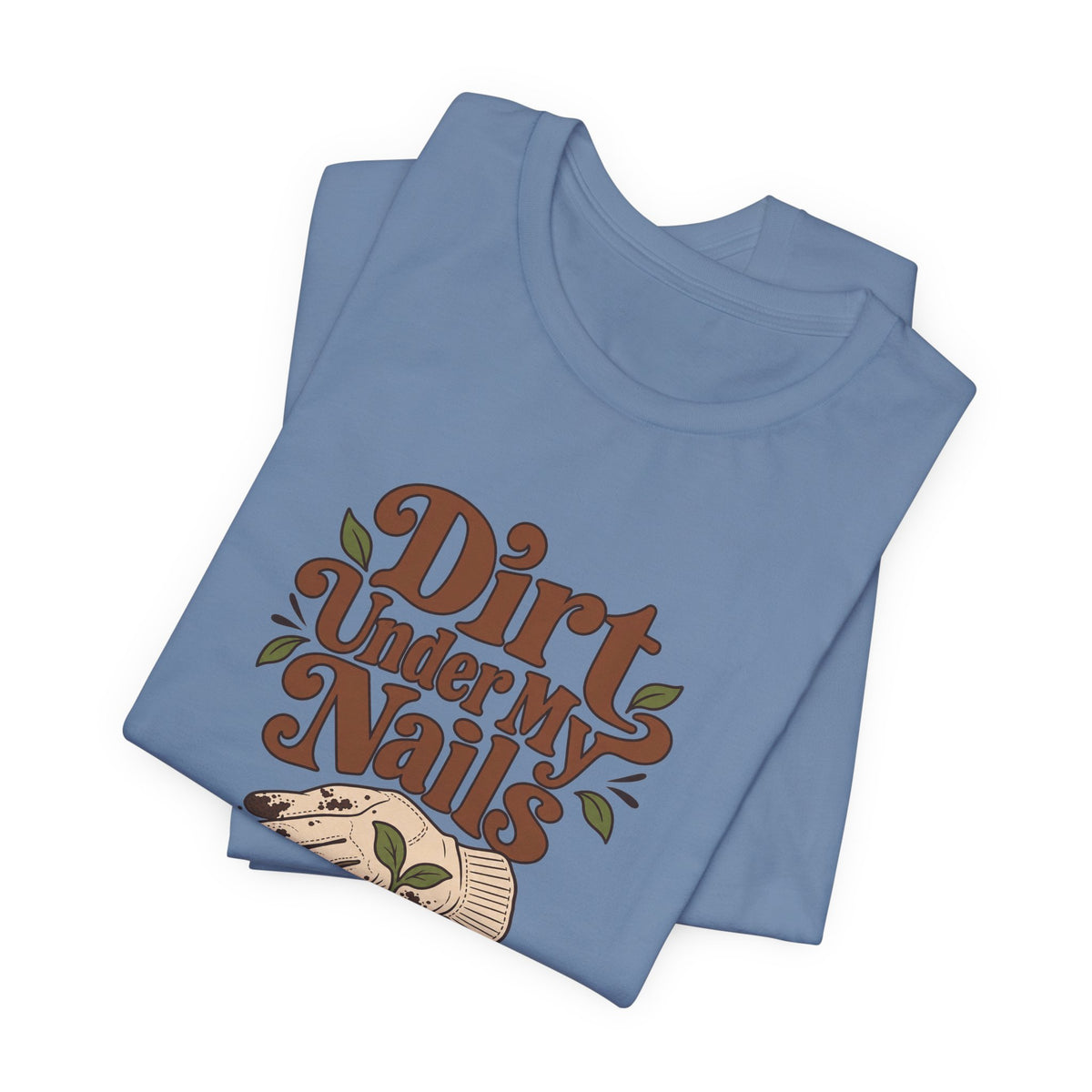 Dirt Under My Nails Gardener Tee
